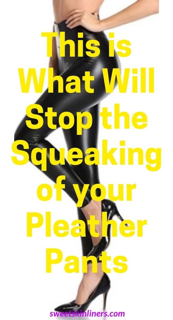 An expert guide on how to stop pleather pants from squeaking, how to stop faux leather pants from squeaking